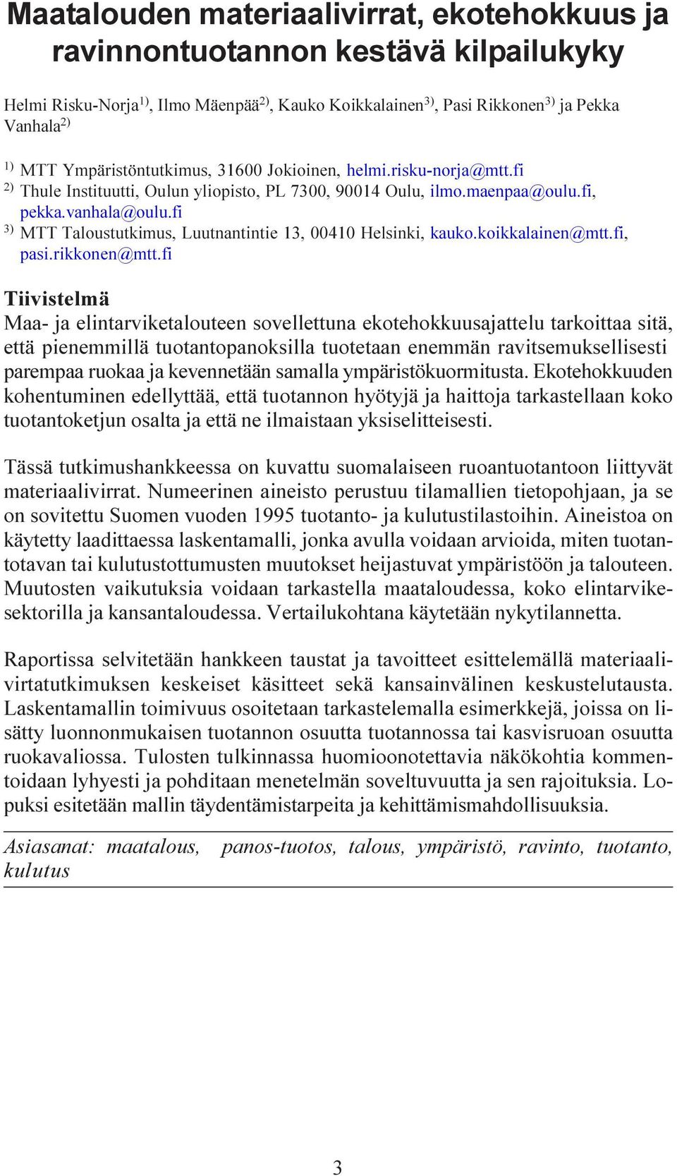 fi 3) MTT Taloustutkimus, Luutnantintie 13, 00410 Helsinki, kauko.koikkalainen@mtt.fi, pasi.rikkonen@mtt.