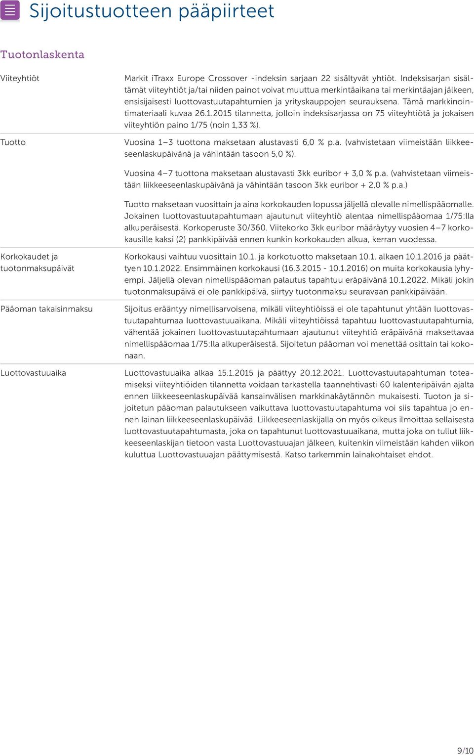 Tämä markkinointimateriaali kuvaa 26.1.2015 tilannetta, jolloin indeksisarjassa on 75 viiteyhtiötä ja jokaisen viiteyhtiön paino 1/75 (noin 1,33 %). Vuosina 1 3 tuottona maksetaan alustavasti 6,0 % p.