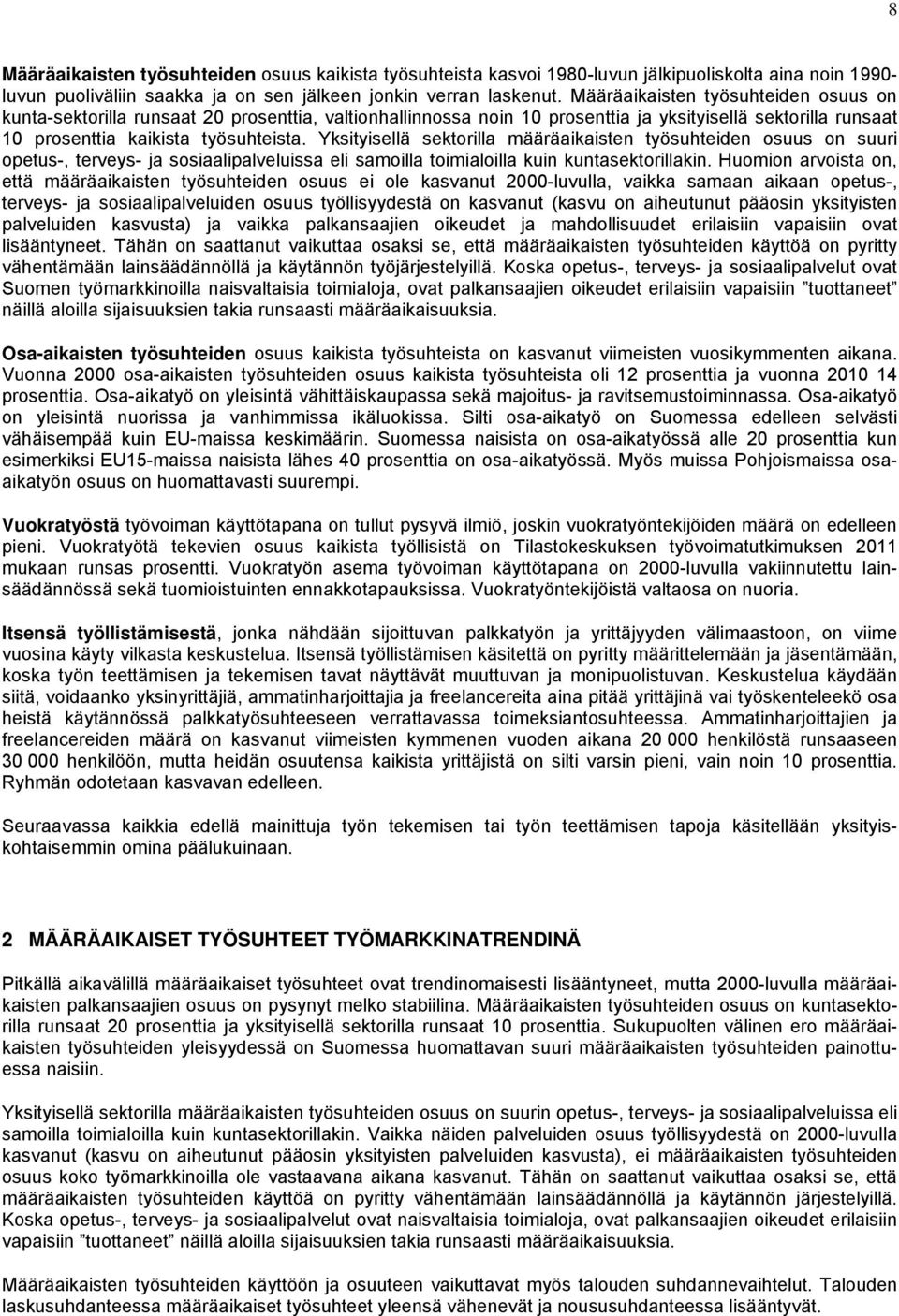 Yksityisellä sektorilla määräaikaisten työsuhteiden osuus on suuri opetus-, terveys- ja sosiaalipalveluissa eli samoilla toimialoilla kuin kuntasektorillakin.