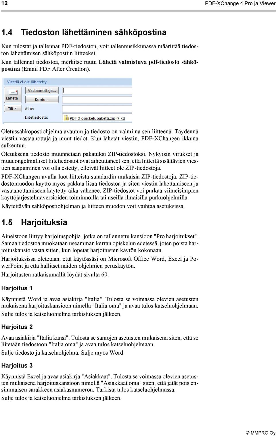 Täydennä viestin vastaanottaja ja muut tiedot. Kun lähetät viestin, PDF-XChangen ikkuna sulkeutuu. Oletuksena tiedosto muunnetaan pakatuksi ZIP-tiedostoksi.