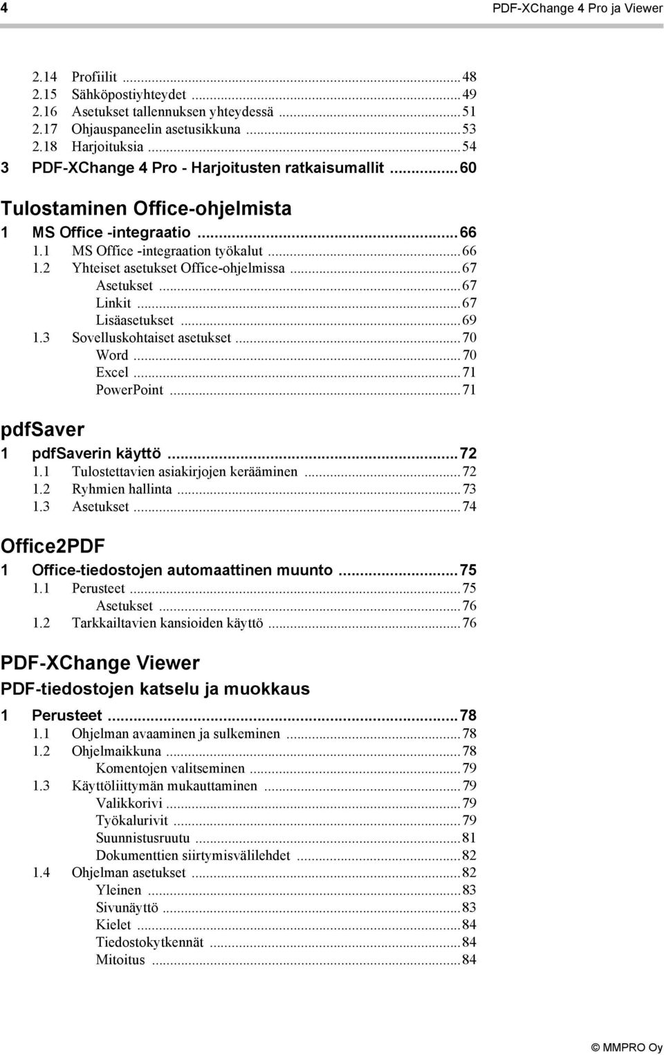 ..67 Asetukset...67 Linkit...67 Lisäasetukset...69 1.3 Sovelluskohtaiset asetukset...70 Word...70 Excel...71 PowerPoint...71 pdfsaver 1 pdfsaverin käyttö...72 1.