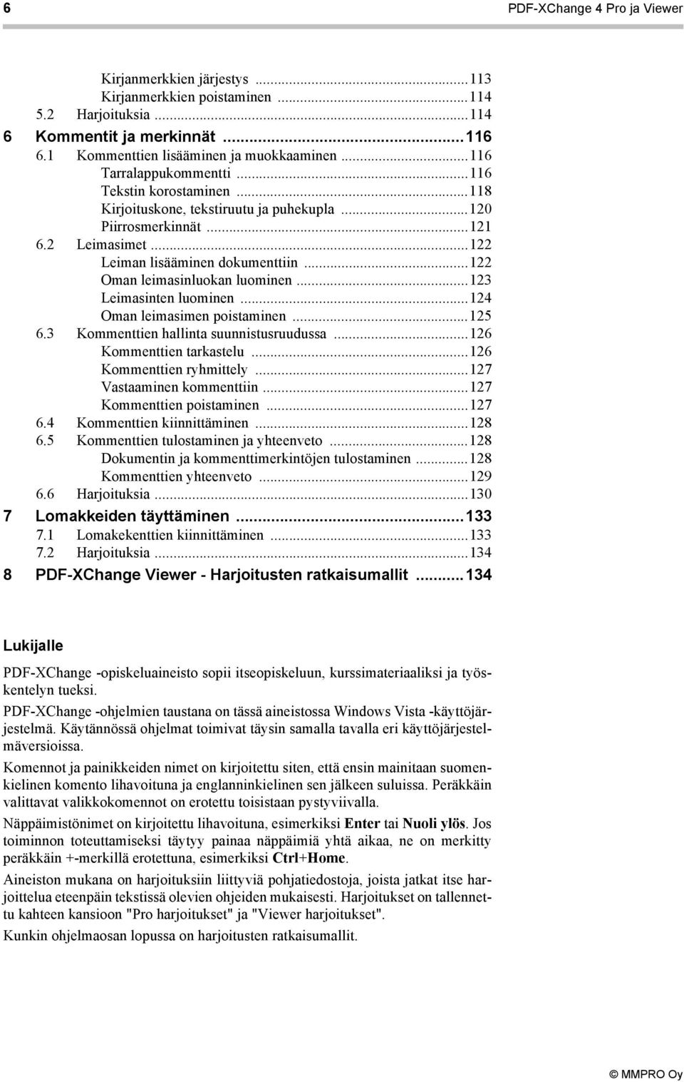 ..122 Oman leimasinluokan luominen...123 Leimasinten luominen...124 Oman leimasimen poistaminen...125 6.3 Kommenttien hallinta suunnistusruudussa...126 Kommenttien tarkastelu.