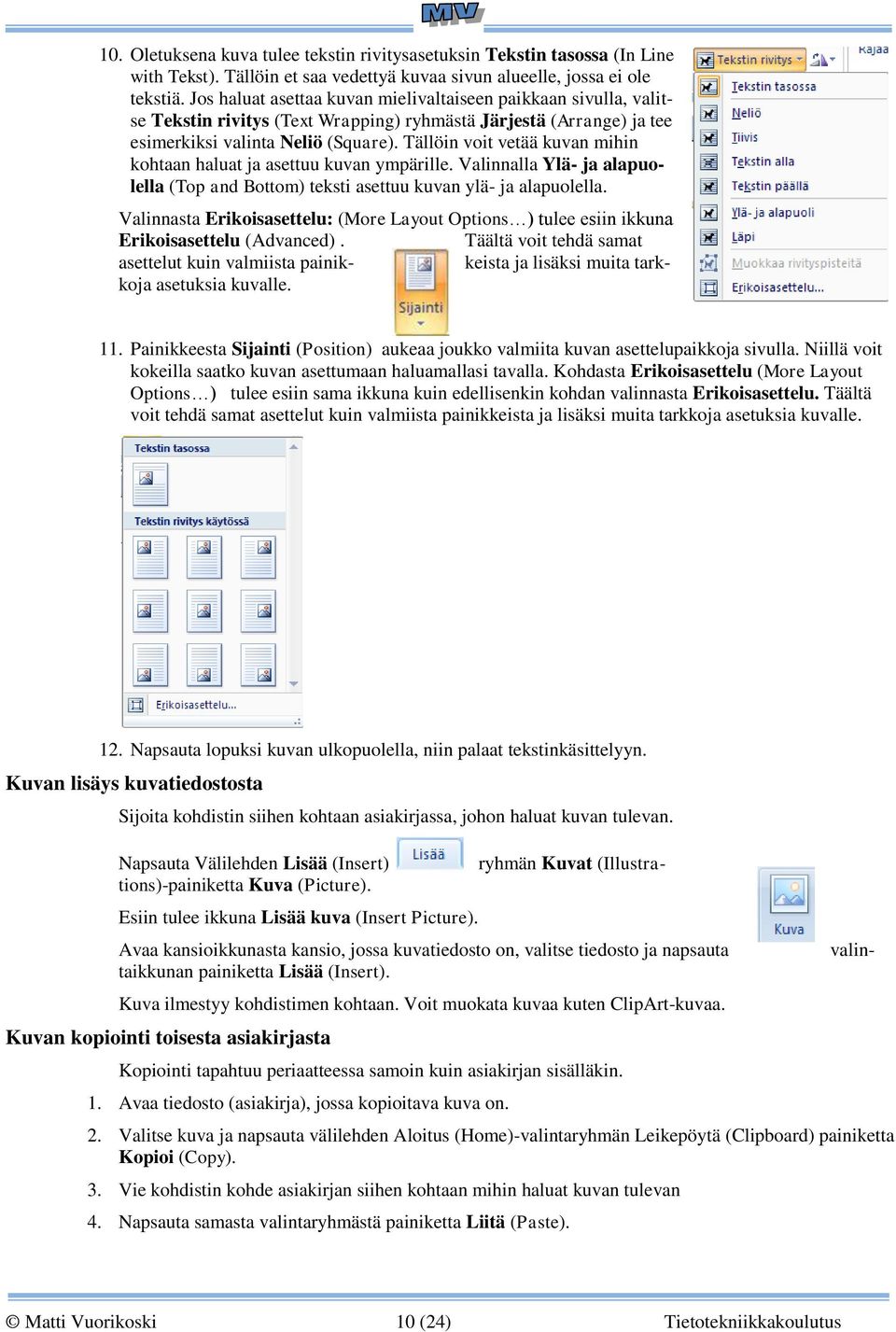 Tällöin voit vetää kuvan mihin kohtaan haluat ja asettuu kuvan ympärille. Valinnalla Ylä- ja alapuolella (Top and Bottom) teksti asettuu kuvan ylä- ja alapuolella.