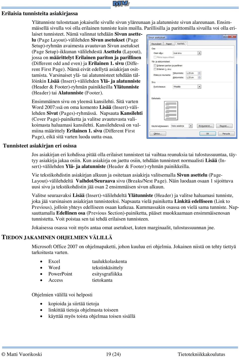 Nämä valinnat tehdään Sivun asettelu (Page Layout)-välilehden Sivun asetukset (Page Setup)-ryhmän avaimesta avautuvan Sivun asetukset (Page Setup)-ikkunan välilehdestä Asettelu (Layout), jossa on