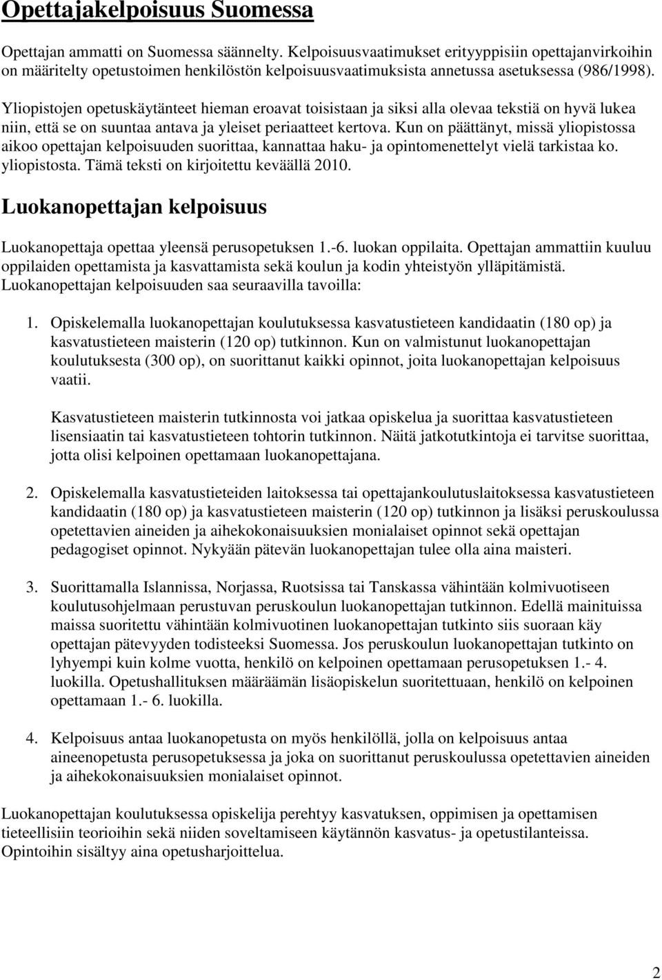 Yliopistojen opetuskäytänteet hieman eroavat toisistaan ja siksi alla olevaa tekstiä on hyvä lukea niin, että se on suuntaa antava ja yleiset periaatteet kertova.