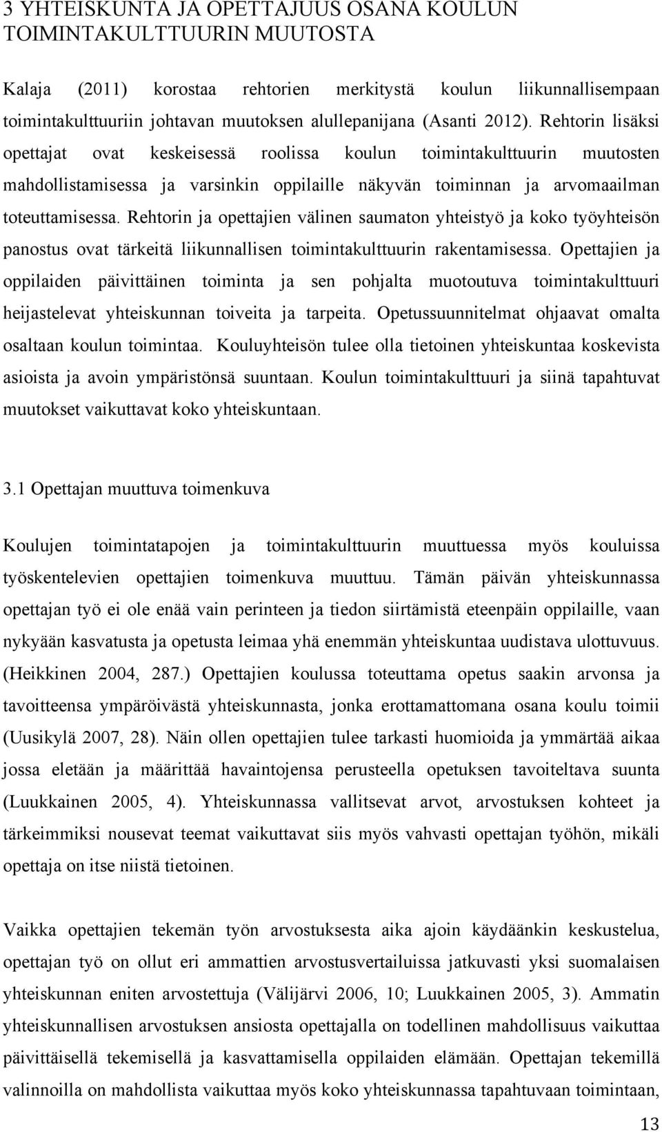 Rehtorin ja opettajien välinen saumaton yhteistyö ja koko työyhteisön panostus ovat tärkeitä liikunnallisen toimintakulttuurin rakentamisessa.