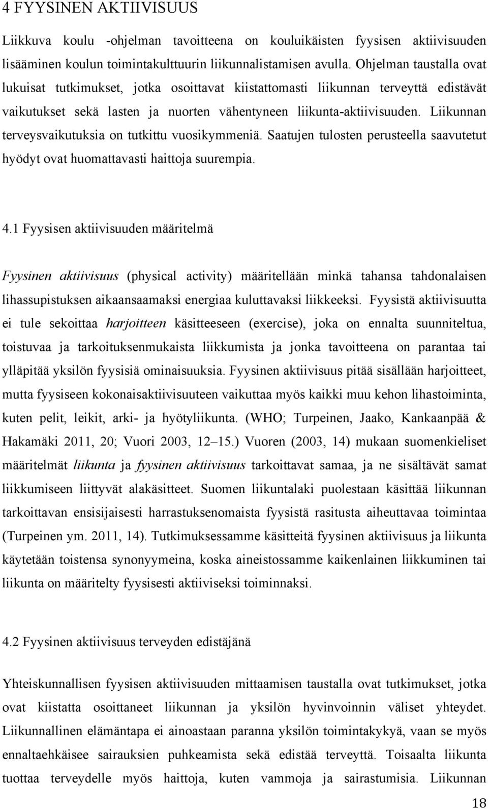 Liikunnan terveysvaikutuksia on tutkittu vuosikymmeniä. Saatujen tulosten perusteella saavutetut hyödyt ovat huomattavasti haittoja suurempia. 4.