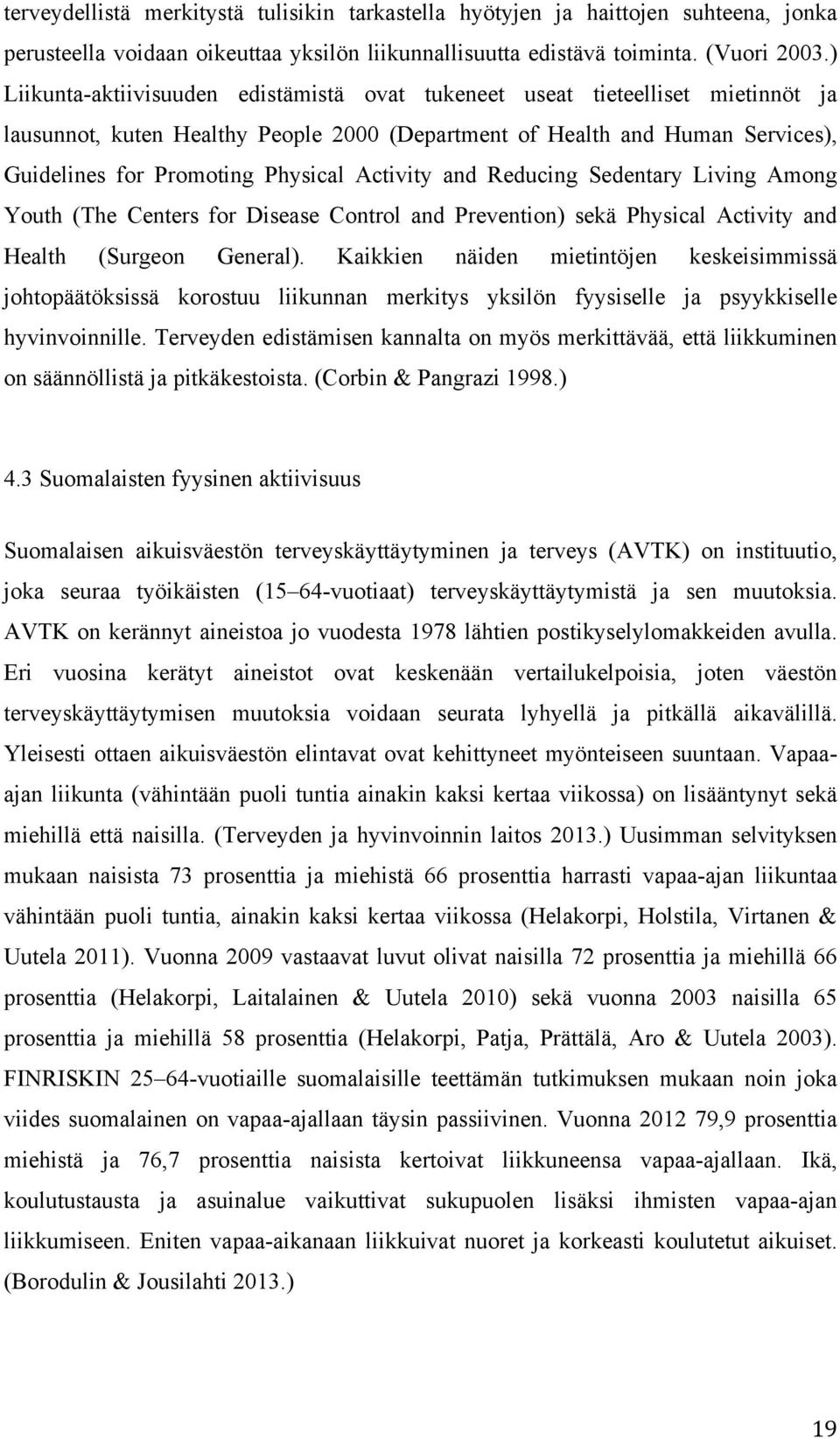 Activity and Reducing Sedentary Living Among Youth (The Centers for Disease Control and Prevention) sekä Physical Activity and Health (Surgeon General).