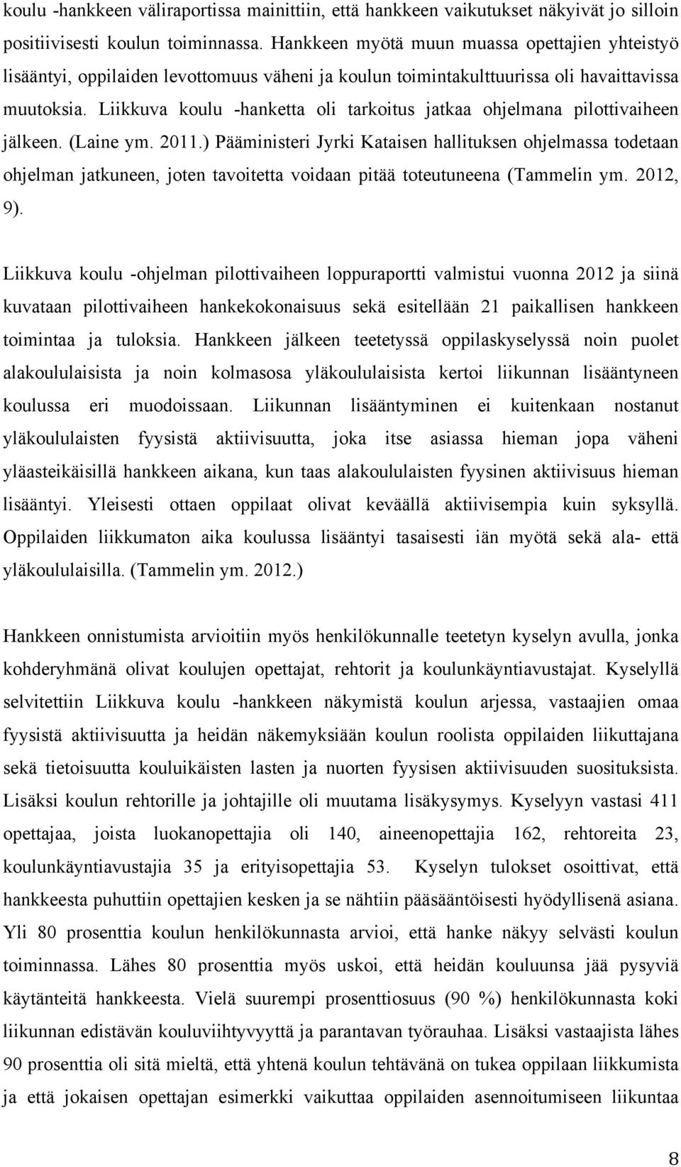 Liikkuva koulu -hanketta oli tarkoitus jatkaa ohjelmana pilottivaiheen jälkeen. (Laine ym. 2011.