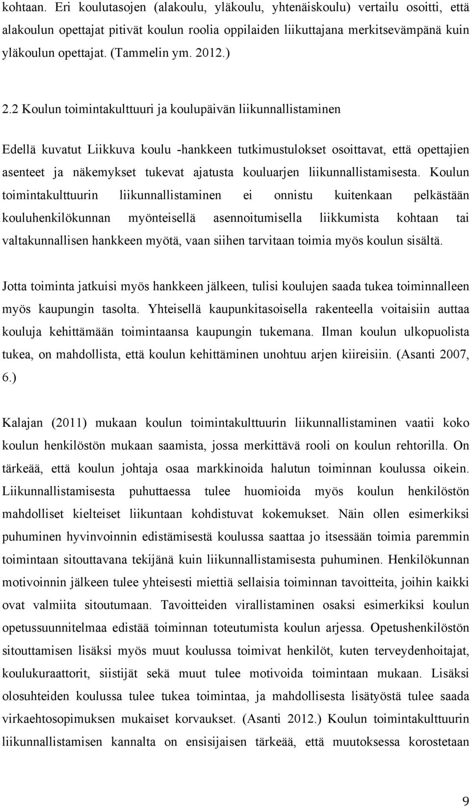 2 Koulun toimintakulttuuri ja koulupäivän liikunnallistaminen Edellä kuvatut Liikkuva koulu -hankkeen tutkimustulokset osoittavat, että opettajien asenteet ja näkemykset tukevat ajatusta kouluarjen