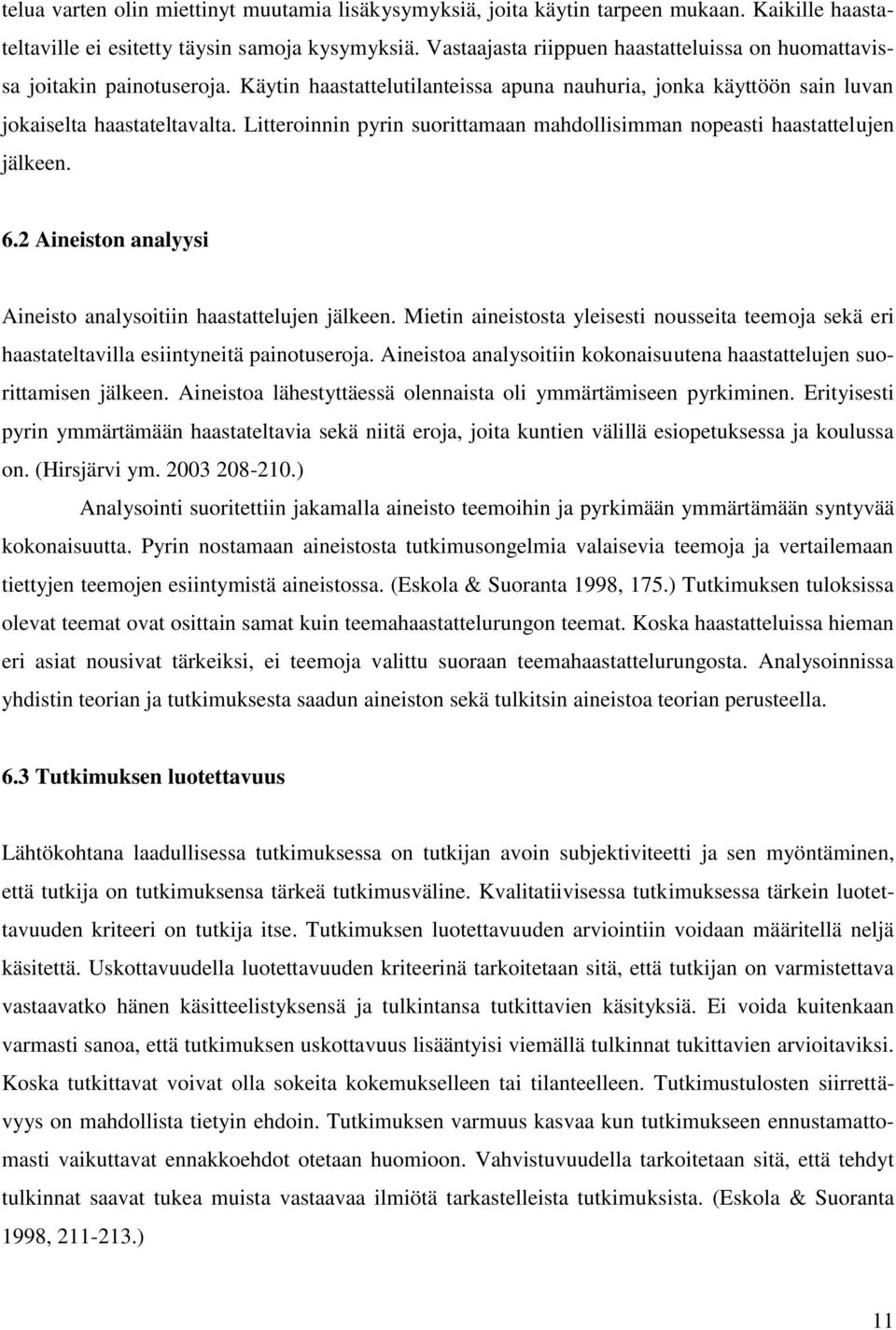 Litteroinnin pyrin suorittamaan mahdollisimman nopeasti haastattelujen jälkeen. 6.2 Aineiston analyysi Aineisto analysoitiin haastattelujen jälkeen.