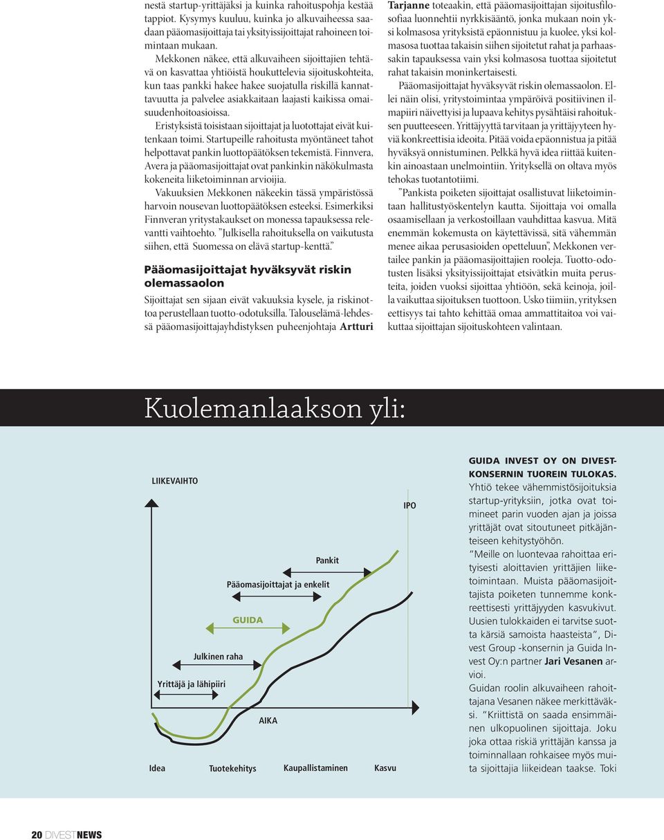 laajasti kaikissa omaisuudenhoitoasioissa. Eristyksistä toisistaan sijoittajat ja luotottajat eivät kuitenkaan toimi.