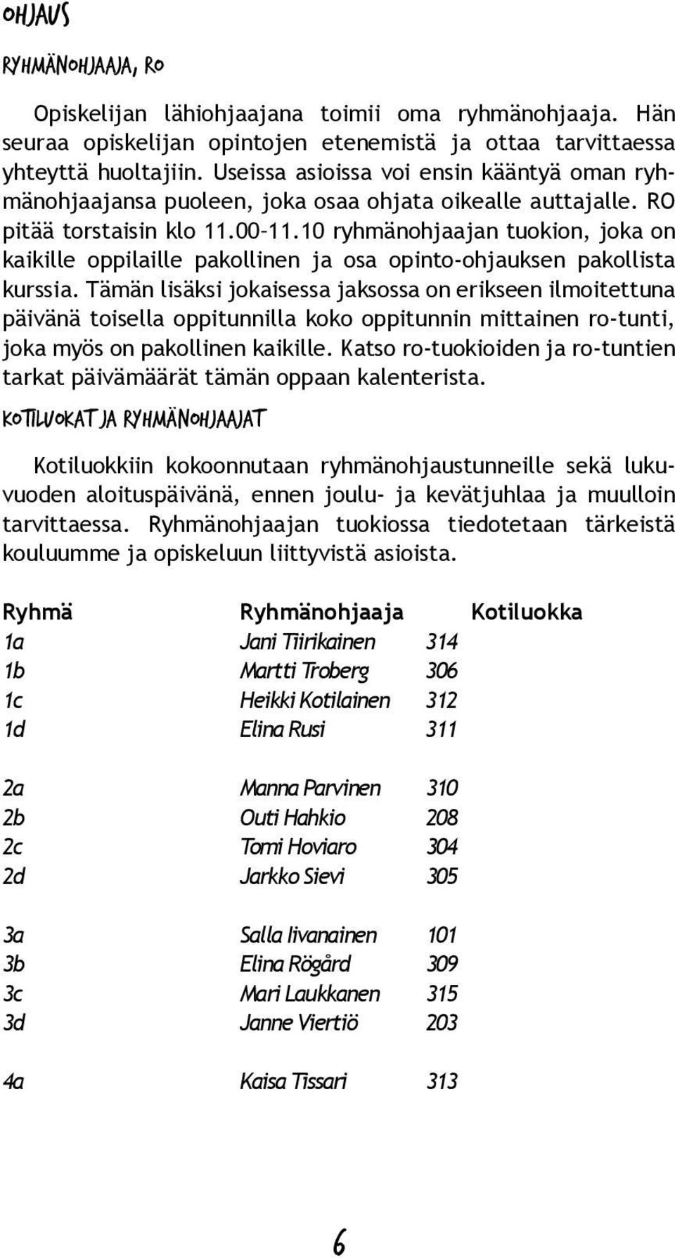 ryhmänohjaajan tuokion, joka on kaikille oppilaille pakollinen ja osa opinto-ohjauksen pakollista kurssia.