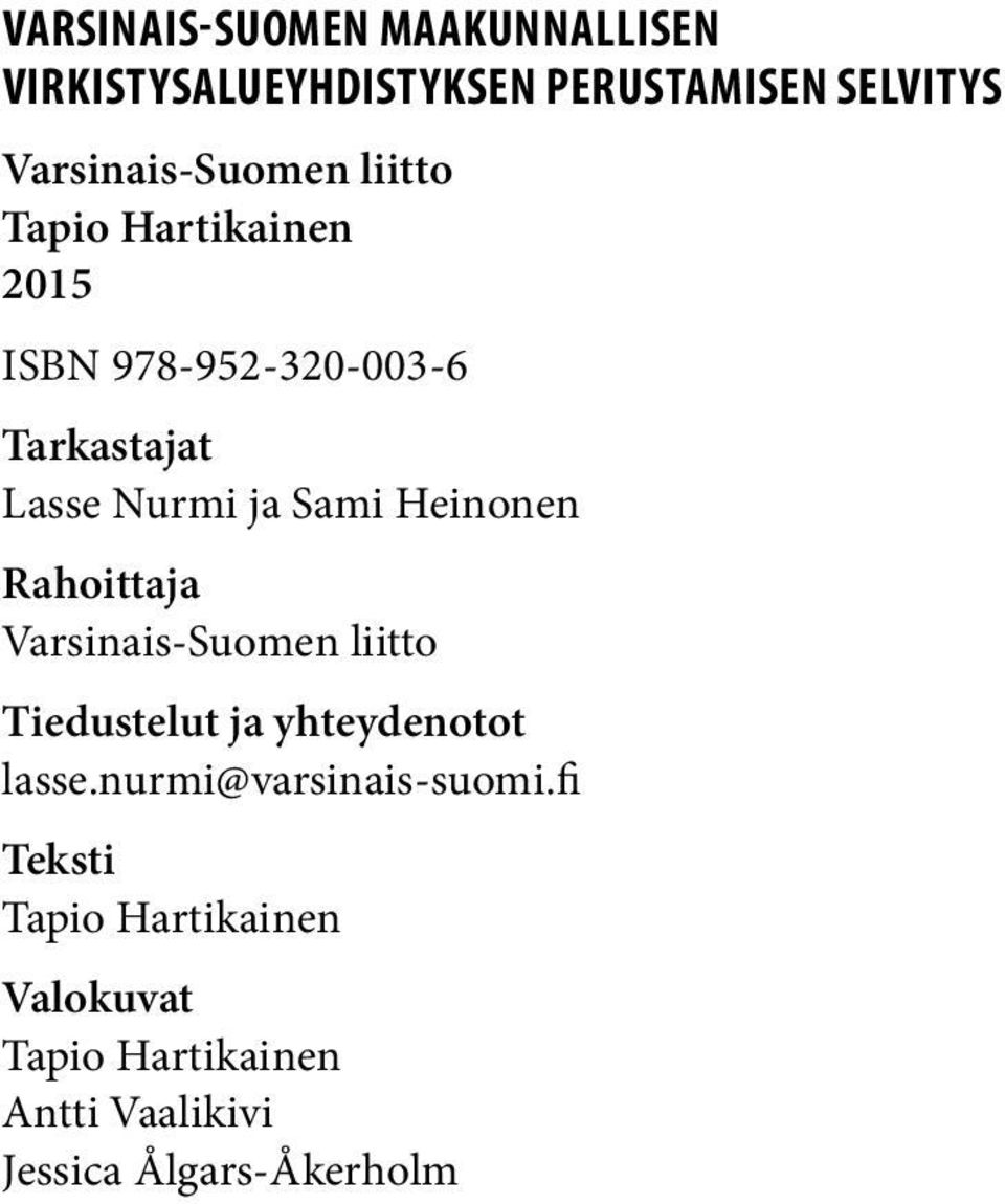 ja Sami Heinonen Rahoittaja Varsinais-Suomen liitto Tiedustelut ja yhteydenotot lasse.