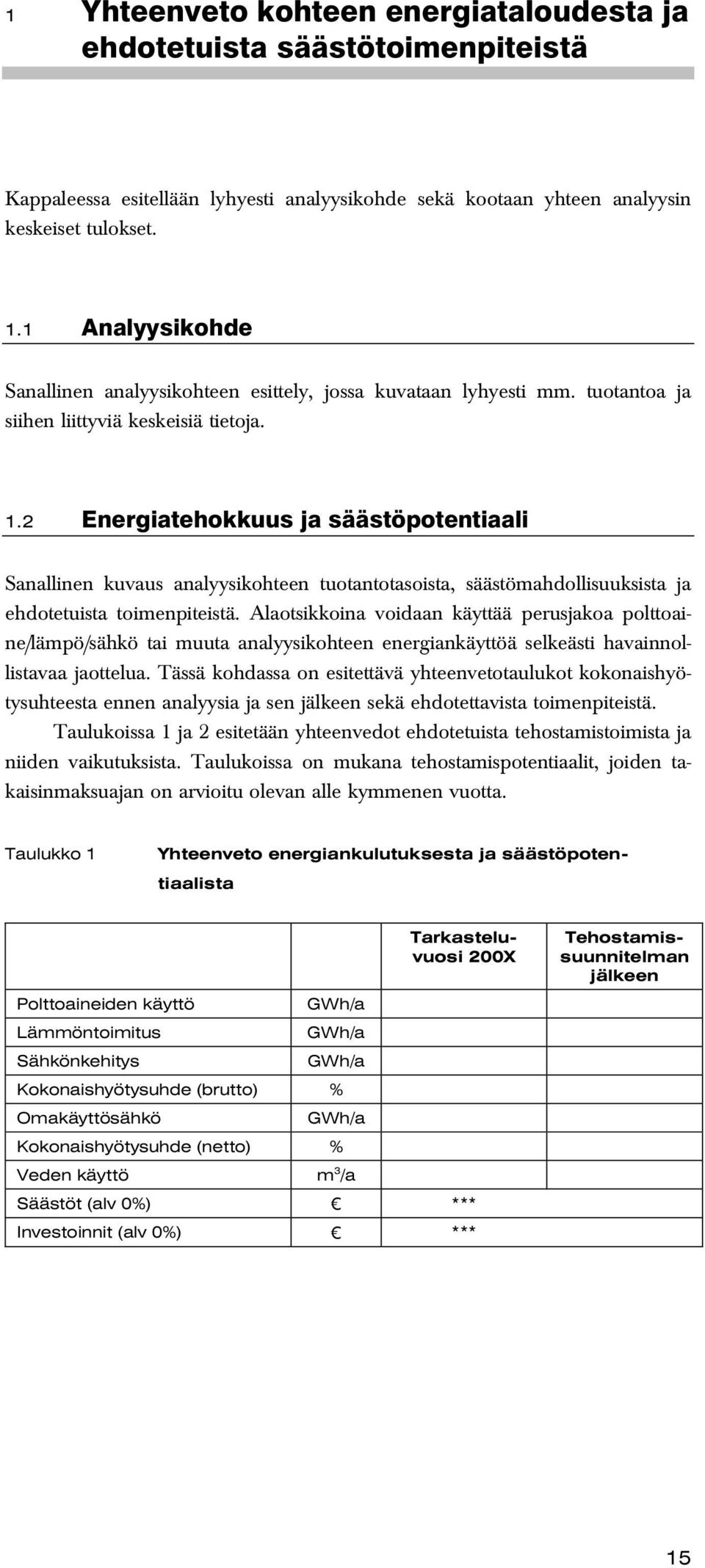 2 Energiatehokkuus ja säästöpotentiaali Sanallinen kuvaus analyysikohteen tuotantotasoista, säästömahdollisuuksista ja ehdotetuista toimenpiteistä.