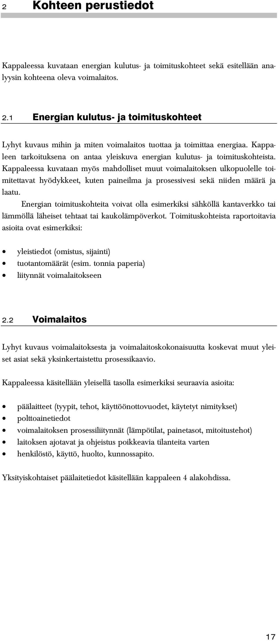 Kappaleessa kuvataan myös mahdolliset muut voimalaitoksen ulkopuolelle toimitettavat hyödykkeet, kuten paineilma ja prosessivesi sekä niiden määrä ja laatu.