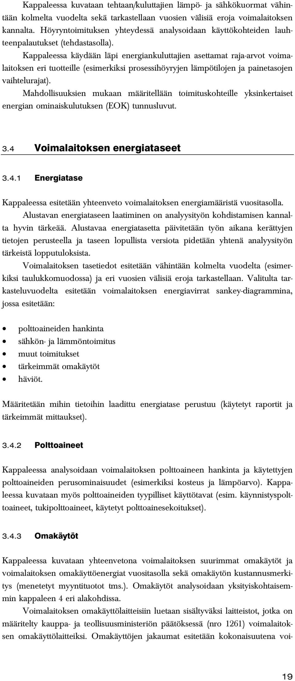 Kappaleessa käydään läpi energiankuluttajien asettamat raja-arvot voimalaitoksen eri tuotteille (esimerkiksi prosessihöyryjen lämpötilojen ja painetasojen vaihtelurajat).