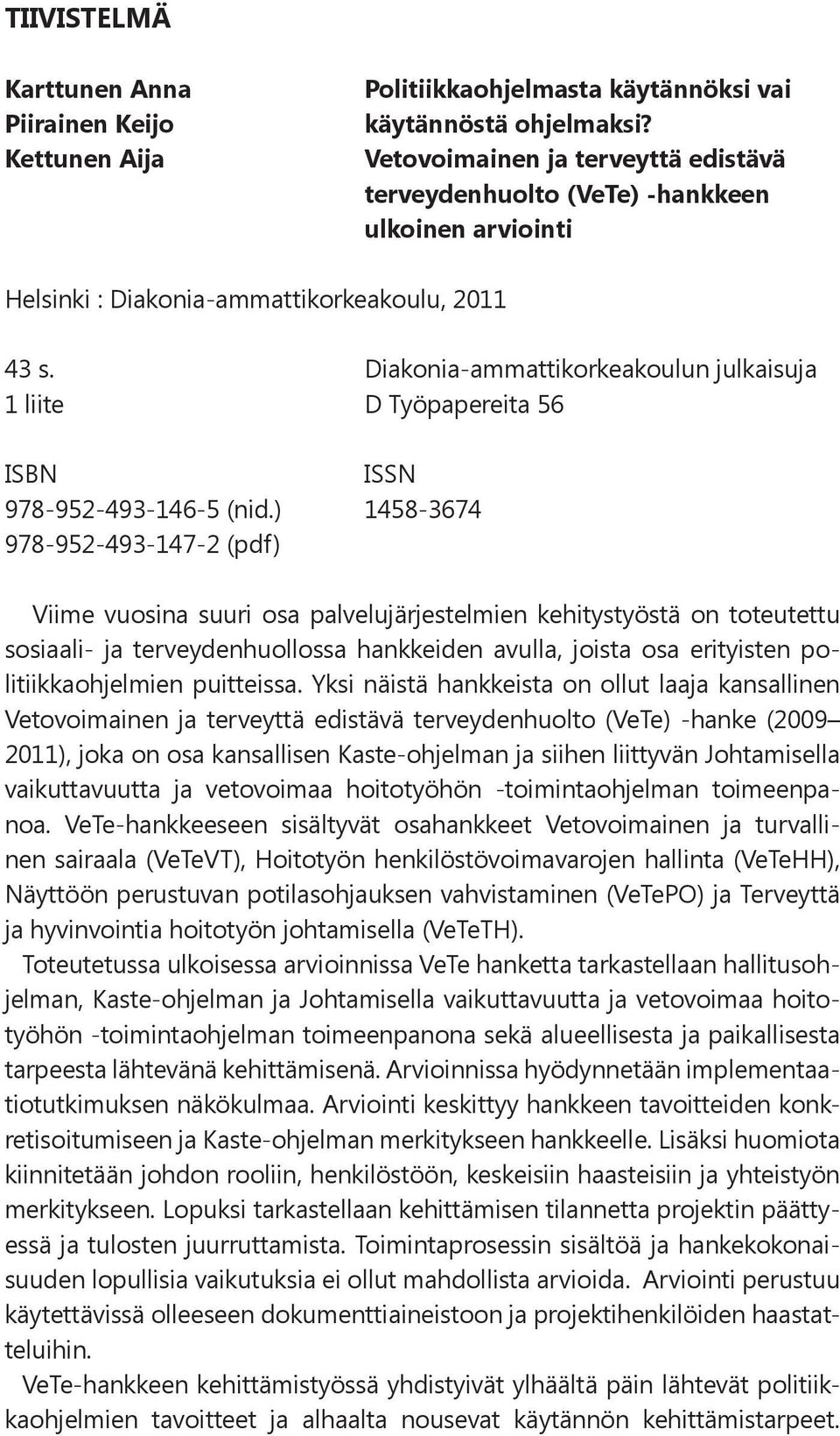 Diakonia-ammattikorkeakoulun julkaisuja 1 liite D Työpapereita 56 ISBN ISSN 978-952-493-146-5 (nid.