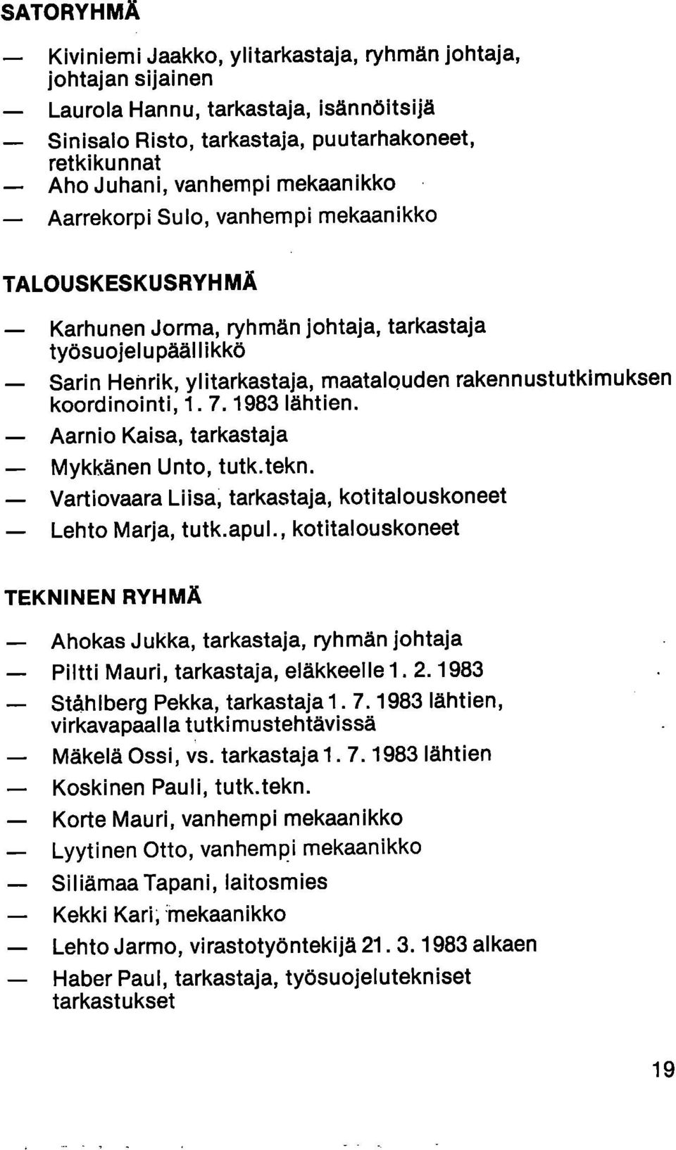 koordinointi, 1. 7. 1983 lähtien. Aarnio Kaisa, tarkastaja Mykkänen Unto, tutk.tekn. Vartiovaara Liisa, tarkastaja, kotitalouskoneet Lehto Marja, tutk.apul.