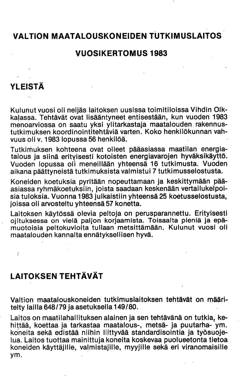 1983 lopussa 56 henkilöä. Tutkimuksen kohteena ovat olleet pääasiassa maatilan energiatalous ja siinä erityisesti kotoisten energiavarojen hyväksikäyttö.