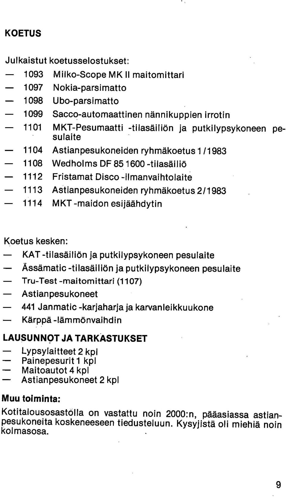 -maidon esijäähdytin Koetus kesken: KAT -tilasäiliön ja putkilypsykoneen pesulaite Ässännatic -tilasäiliön ja putkilypsykoneen pesu laite Tru-Test -mai tom Mari (1107) Astianpesukoneet 441 Janmatic