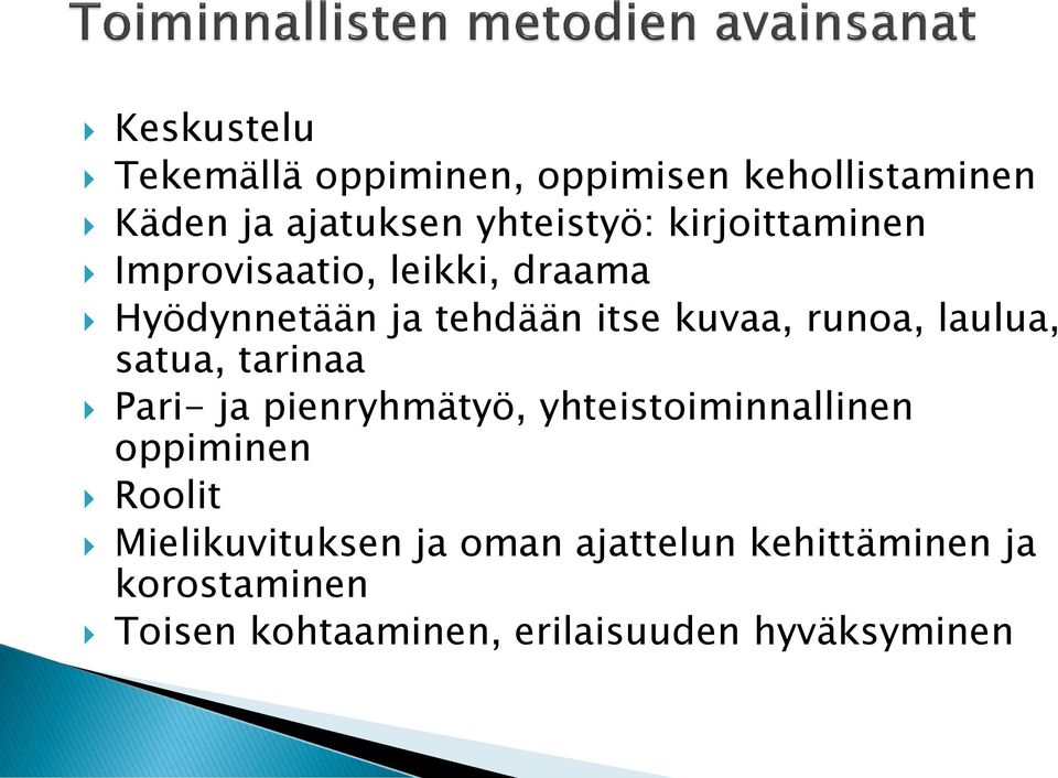 laulua, satua, tarinaa Pari- ja pienryhmätyö, yhteistoiminnallinen oppiminen Roolit