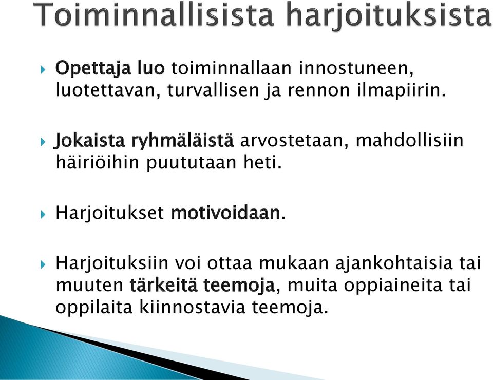 Jokaista ryhmäläistä arvostetaan, mahdollisiin häiriöihin puututaan heti.