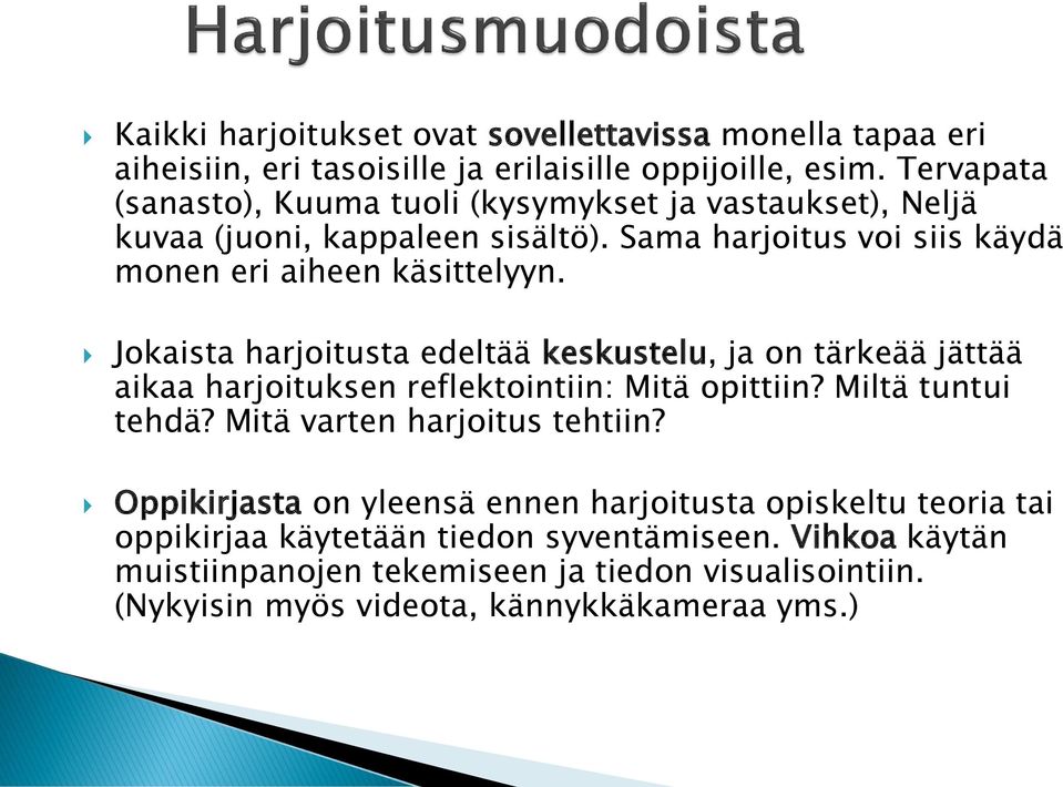 Jokaista harjoitusta edeltää keskustelu, ja on tärkeää jättää aikaa harjoituksen reflektointiin: Mitä opittiin? Miltä tuntui tehdä? Mitä varten harjoitus tehtiin?