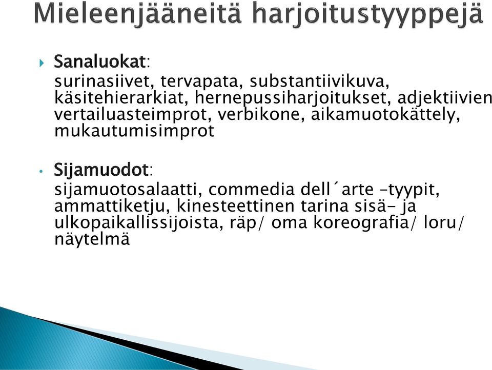 aikamuotokättely, mukautumisimprot Sijamuodot: sijamuotosalaatti, commedia dell arte