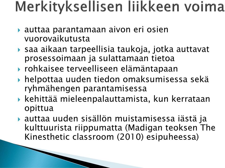 omaksumisessa sekä ryhmähengen parantamisessa kehittää mieleenpalauttamista, kun kerrataan opittua auttaa