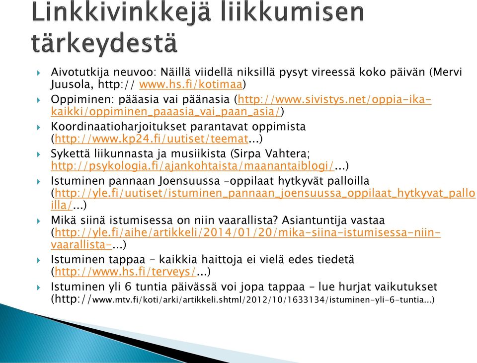 ..) Sykettä liikunnasta ja musiikista (Sirpa Vahtera; http://psykologia.fi/ajankohtaista/maanantaiblogi/...) Istuminen pannaan Joensuussa oppilaat hytkyvät palloilla (http://yle.