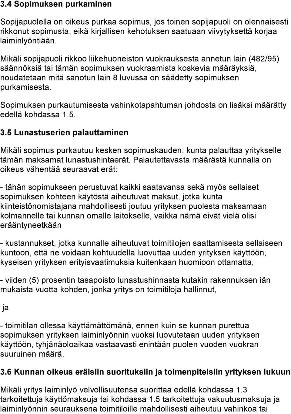 sopimuksen purkamisesta. Sopimuksen purkautumisesta vahinkotapahtuman johdosta on lisäksi määrätty edellä kohdassa 1.5. 3.