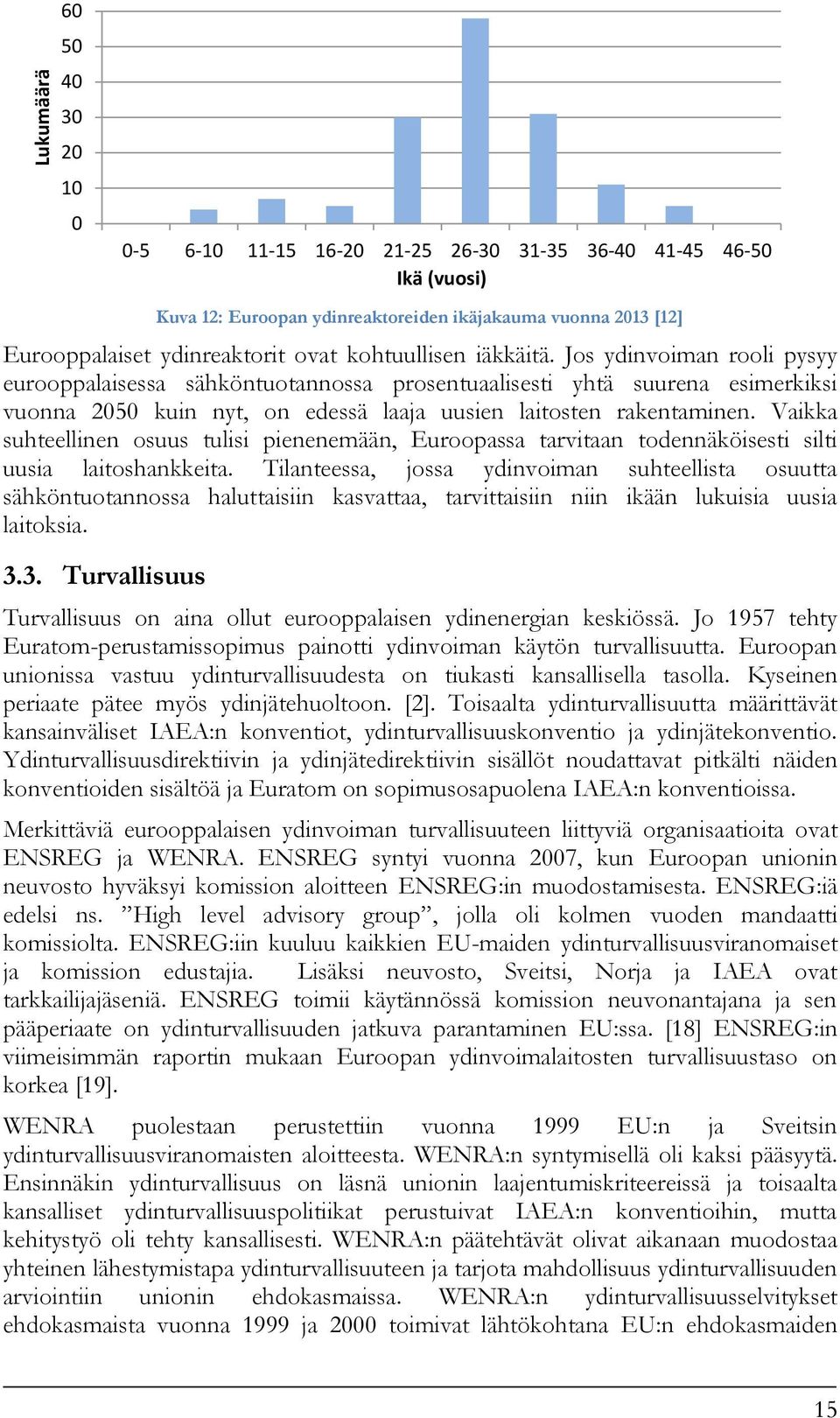 Vaikka suhteellinen osuus tulisi pienenemään, Euroopassa tarvitaan todennäköisesti silti uusia laitoshankkeita.