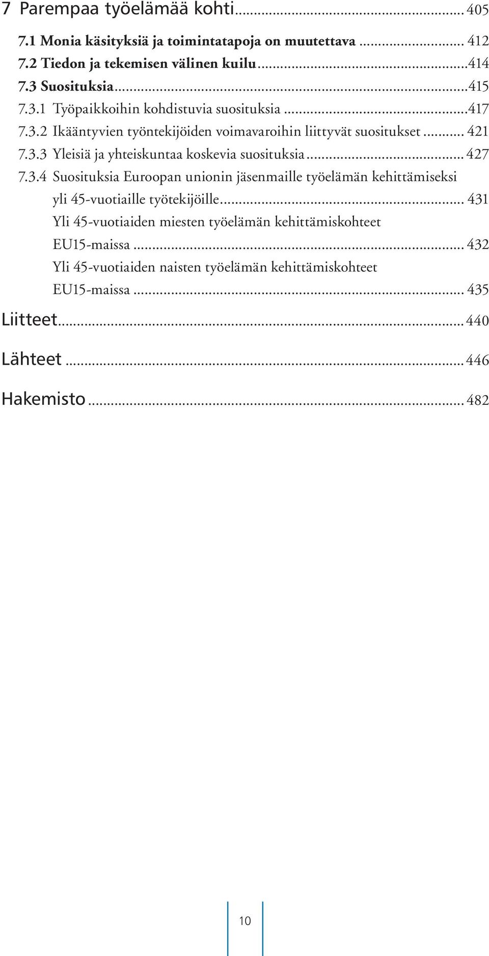 .. 427 7.3.4 Suosituksia Euroopan unionin jäsenmaille työelämän kehittämiseksi yli 45-vuotiaille työtekijöille.