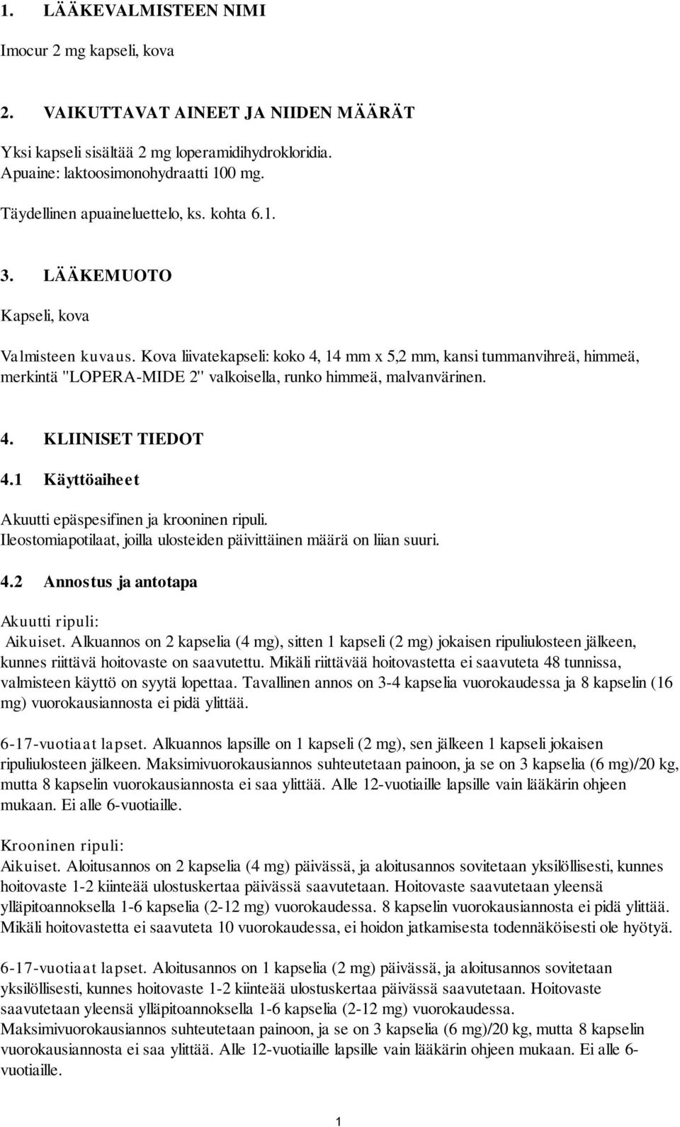 Kova liivatekapseli: koko 4, 14 mm x 5,2 mm, kansi tummanvihreä, himmeä, merkintä ''LOPERA-MIDE 2'' valkoisella, runko himmeä, malvanvärinen. 4. KLIINISET TIEDOT 4.