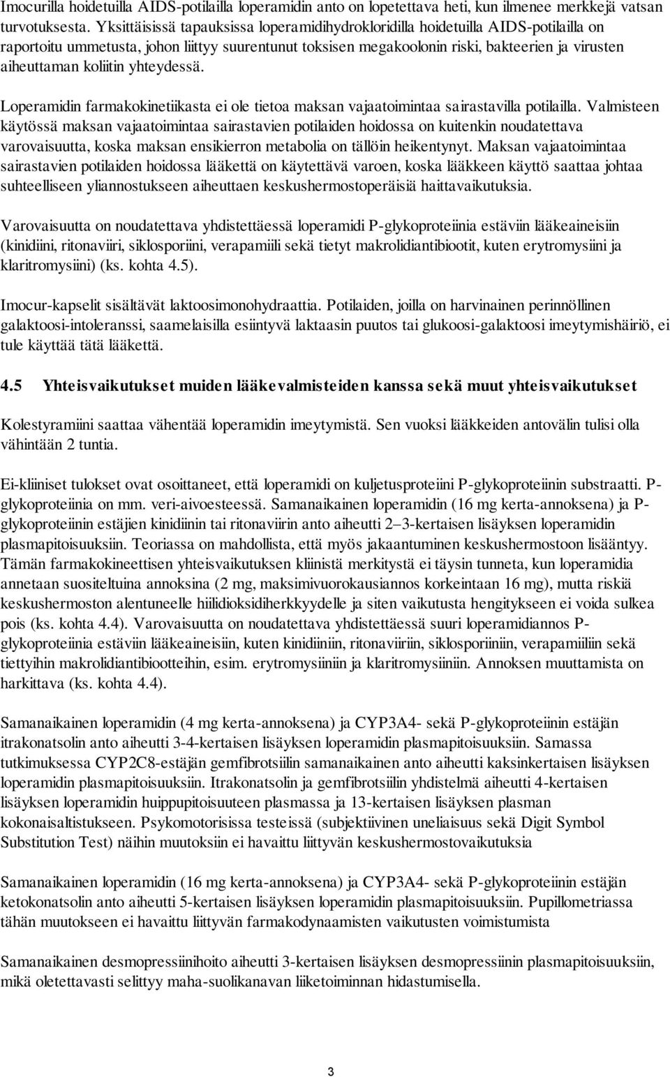 koliitin yhteydessä. Loperamidin farmakokinetiikasta ei ole tietoa maksan vajaatoimintaa sairastavilla potilailla.