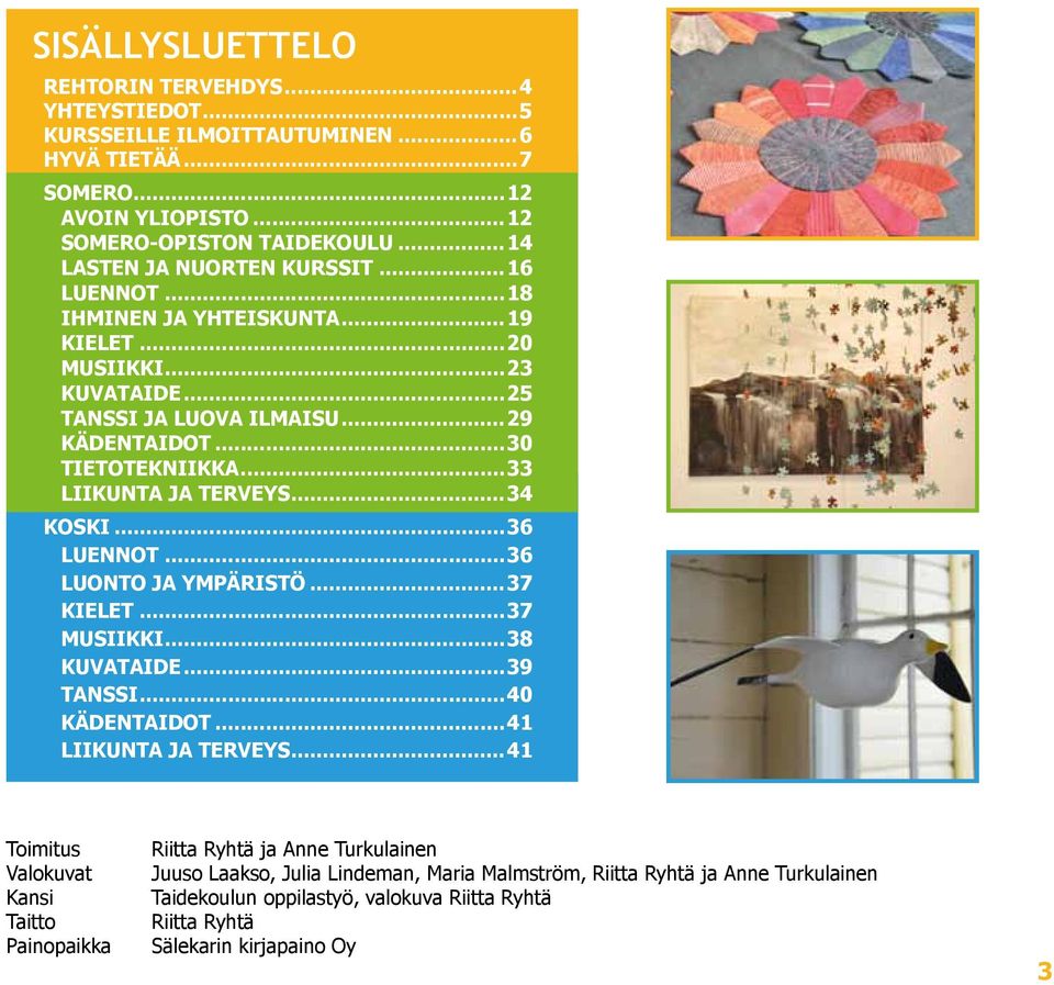 ..33 LIIKUNTA JA terveys...34 KOSKi...36 luennot...36 Luonto ja ympäristö...37 kielet...37 musiikki...38 kuvataide...39 tanssi...40 kädentaidot...41 Liikunta ja terveys.