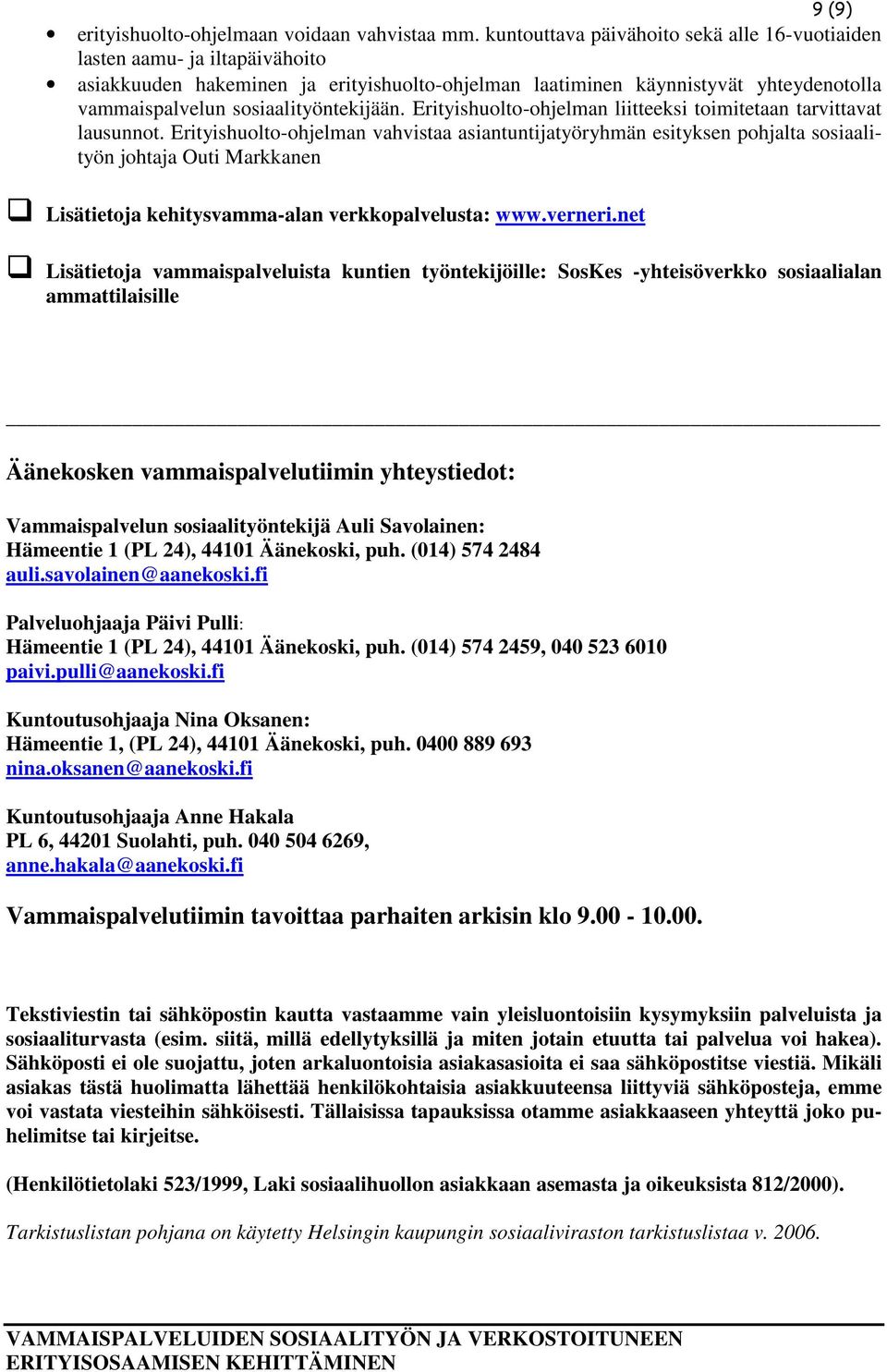 sosiaalityöntekijään. Erityishuolto-ohjelman liitteeksi toimitetaan tarvittavat lausunnot.