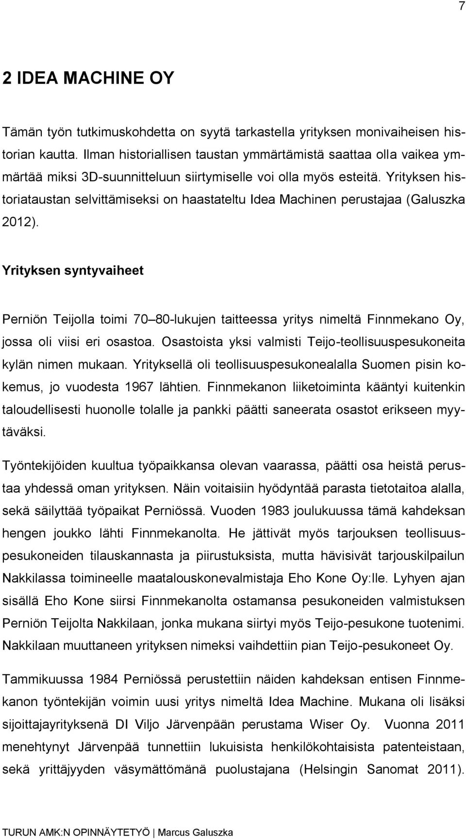 Yrityksen historiataustan selvittämiseksi on haastateltu Idea Machinen perustajaa (Galuszka 2012).