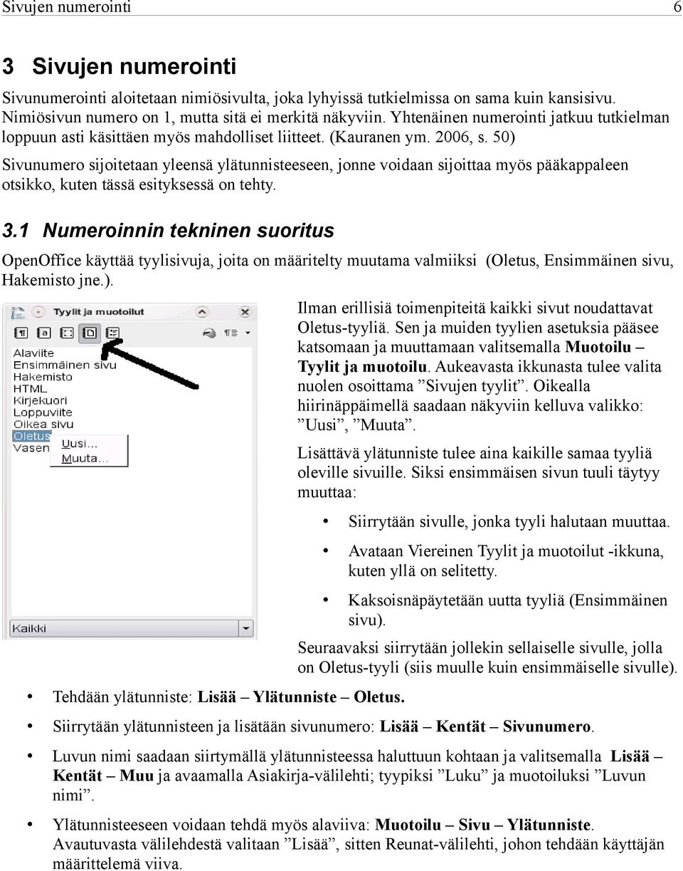 50) Sivunumero sijoitetaan yleensä ylätunnisteeseen, jonne voidaan sijoittaa myös pääkappaleen otsikko, kuten tässä esityksessä on tehty. 3.