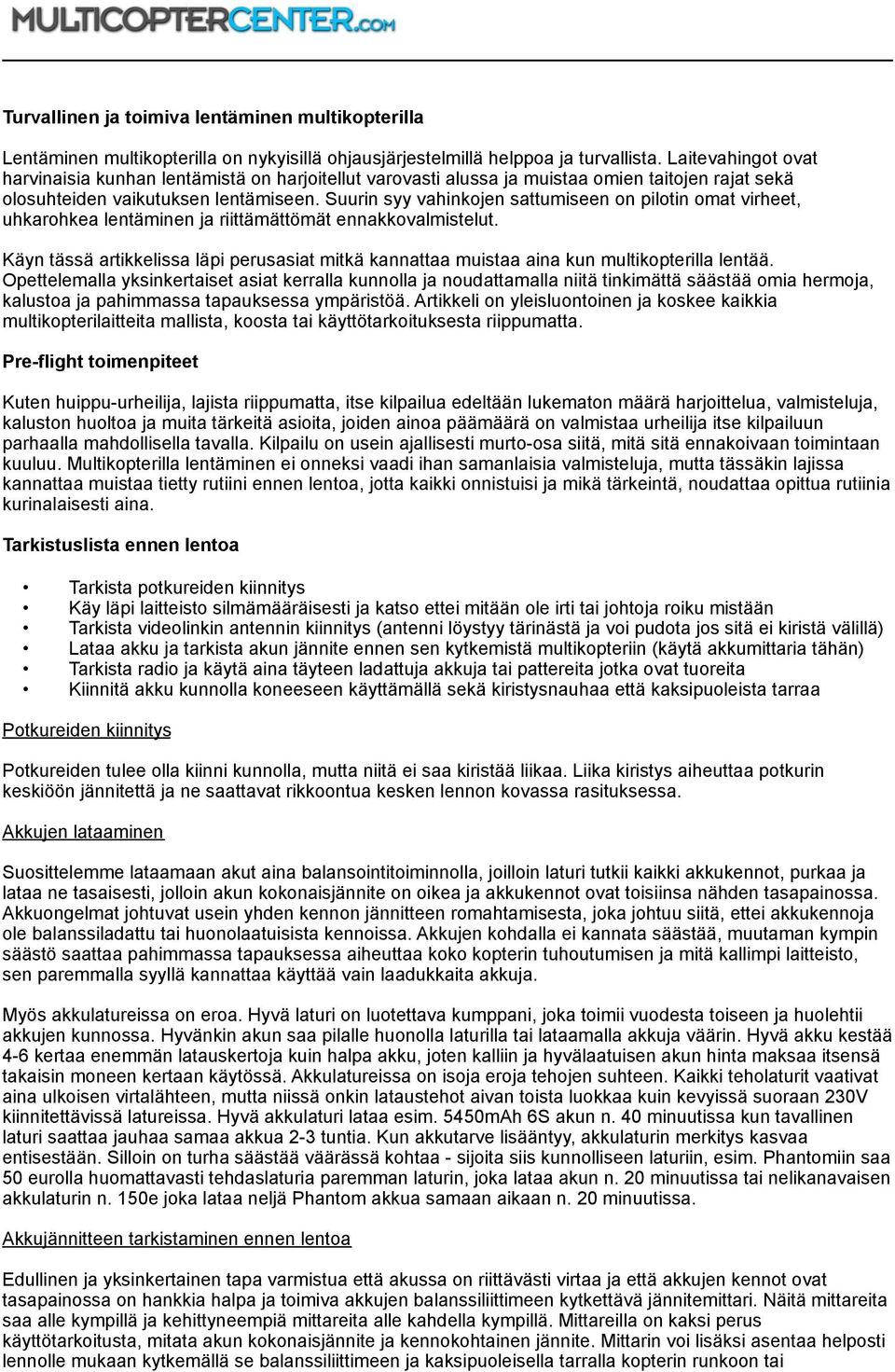 Suurin syy vahinkojen sattumiseen on pilotin omat virheet, uhkarohkea lentäminen ja riittämättömät ennakkovalmistelut.