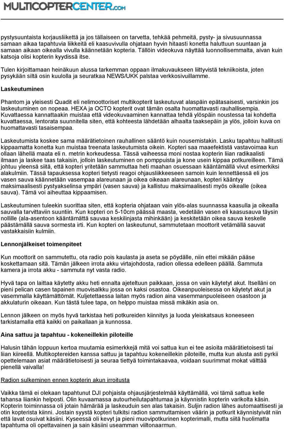 Tulen kirjoittamaan heinäkuun alussa tarkemman oppaan ilmakuvaukseen liittyvistä tekniikoista, joten pysykään siltä osin kuulolla ja seuratkaa NEWS/UKK palstaa verkkosivuillamme.