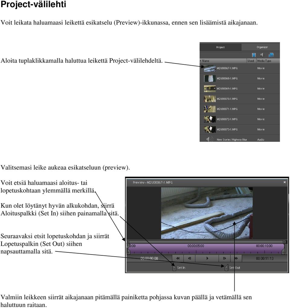 Voit etsiä haluamaasi aloitus- tai lopetuskohtaan ylemmällä merkillä.