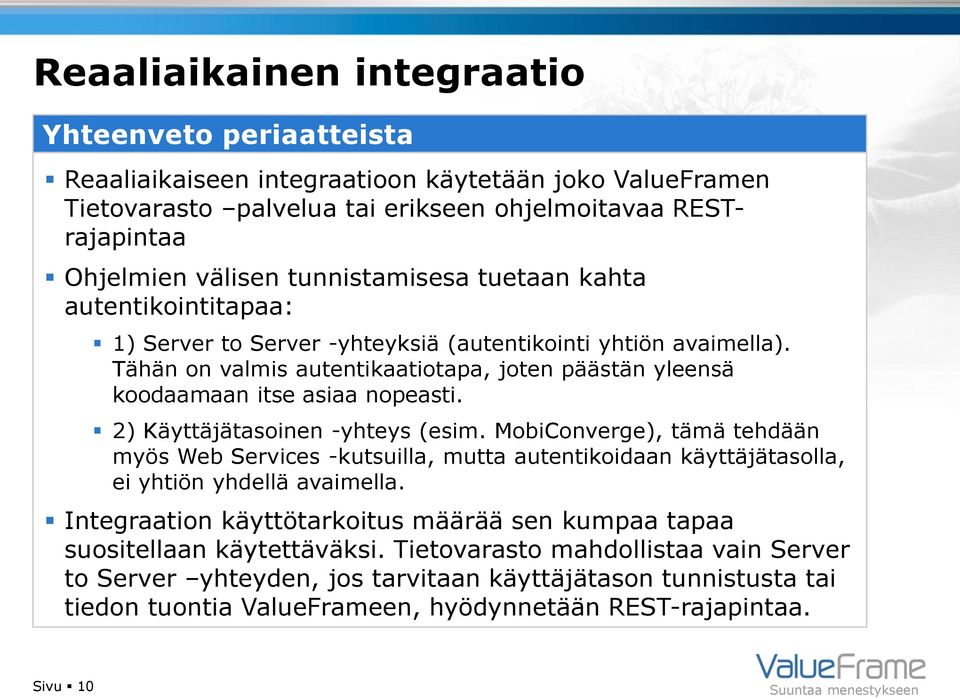 Tähän on valmis autentikaatiotapa, joten päästän yleensä koodaamaan itse asiaa nopeasti. 2) Käyttäjätasoinen -yhteys (esim.