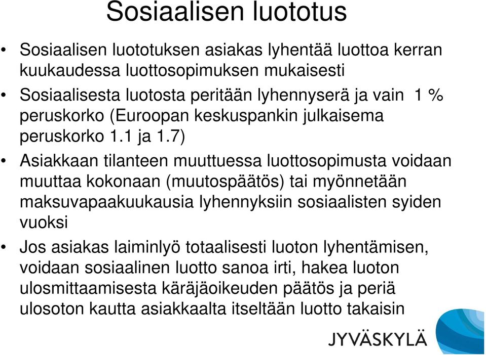 7) Asiakkaan tilanteen muuttuessa luottosopimusta voidaan muuttaa kokonaan (muutospäätös) tai myönnetään maksuvapaakuukausia lyhennyksiin sosiaalisten