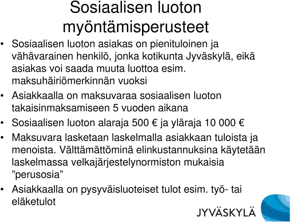 maksuhäiriömerkinnän vuoksi Asiakkaalla on maksuvaraa sosiaalisen luoton takaisinmaksamiseen 5 vuoden aikana Sosiaalisen luoton alaraja 500