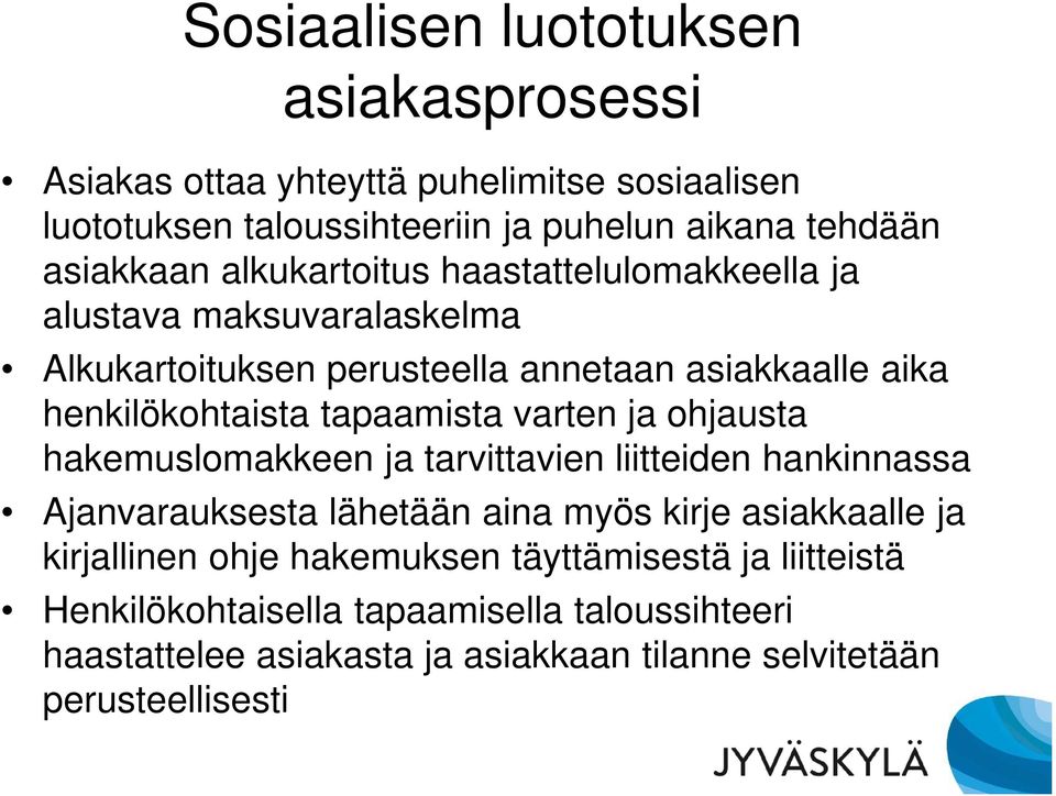 varten ja ohjausta hakemuslomakkeen ja tarvittavien liitteiden hankinnassa Ajanvarauksesta lähetään aina myös kirje asiakkaalle ja kirjallinen ohje