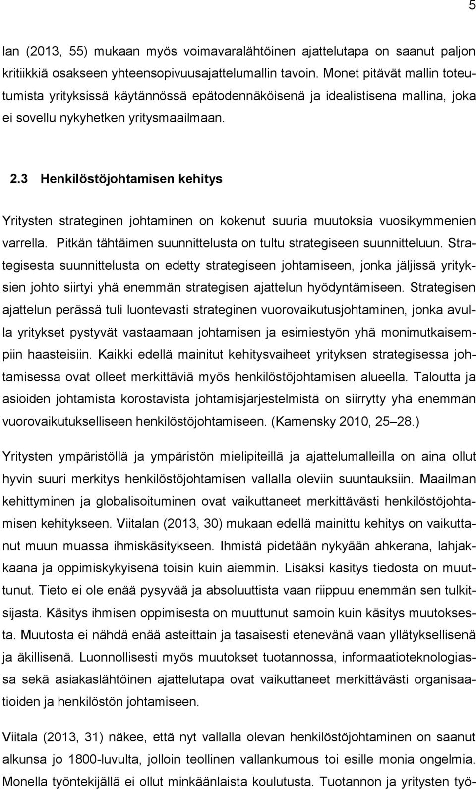 3 Henkilöstöjohtamisen kehitys Yritysten strateginen johtaminen on kokenut suuria muutoksia vuosikymmenien varrella. Pitkän tähtäimen suunnittelusta on tultu strategiseen suunnitteluun.