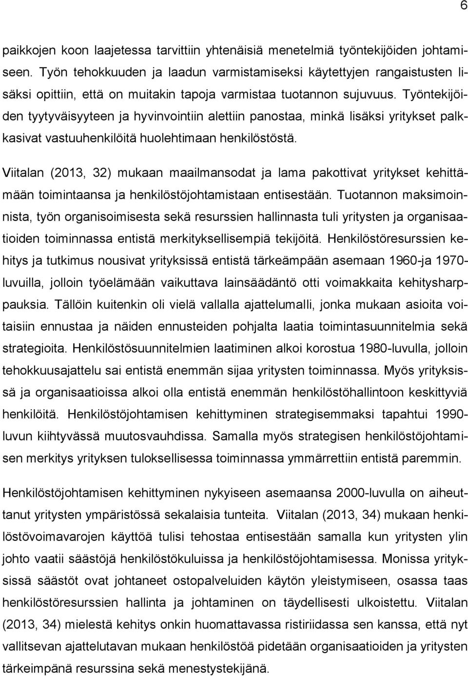 Työntekijöiden tyytyväisyyteen ja hyvinvointiin alettiin panostaa, minkä lisäksi yritykset palkkasivat vastuuhenkilöitä huolehtimaan henkilöstöstä.