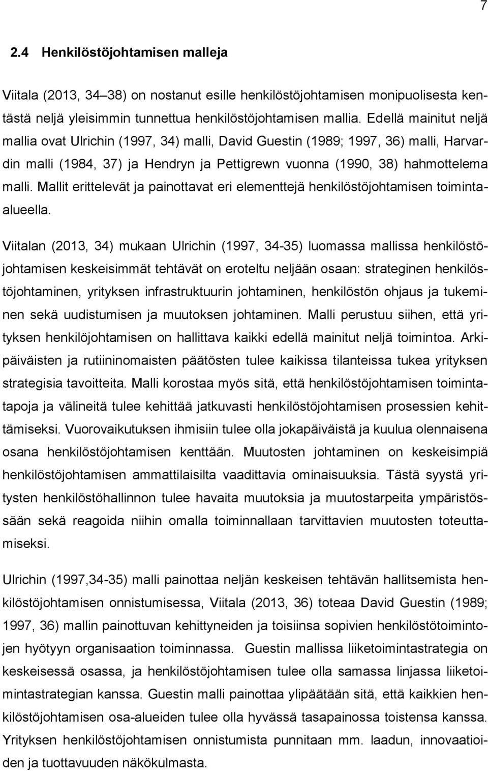 Mallit erittelevät ja painottavat eri elementtejä henkilöstöjohtamisen toimintaalueella.